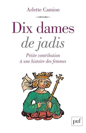 Bild des Verkufers fr dix dames de jadis : petite contribution  une histoire des femmes zum Verkauf von Chapitre.com : livres et presse ancienne