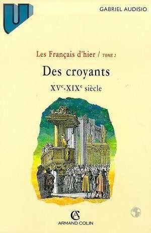 Les Français d'hier. 2. Les Français d'hier. Des croyants, XVe-XIXe. Volume : Tome II