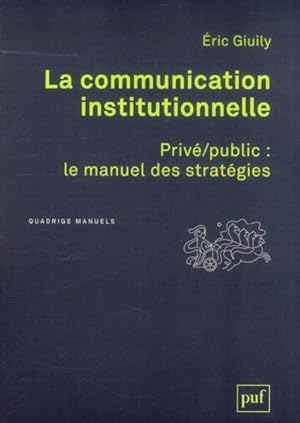 la communication institutionnelle ; privé/public : le manuel des stratégies