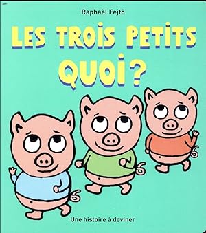 les trois petits quoi ?