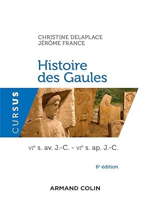 histoire des Gaules ; VIe s. av. J.-C.-VIe s. ap. J.-C. (6e édition)