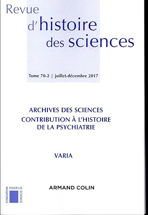 revue d'histoire des sciences : 2/2017 ; archives des sciences : médecine et psychiatrie