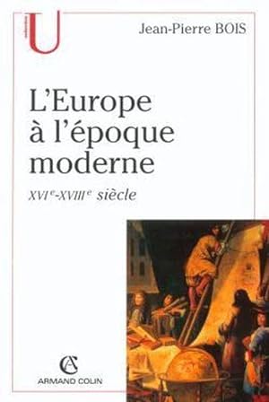 L'Europe à l'époque moderne : Origines, utopies et réalités de l'idée d'Europe, XVIe-XVIIIe siècle