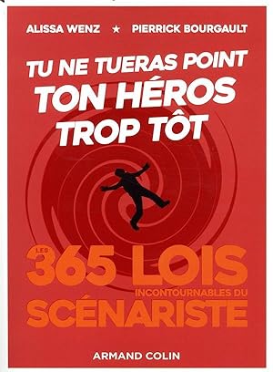 tu ne tueras point ton héros trop tôt ; 365 lois incontournables du scénariste