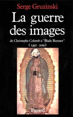 La Guerre des images, de Christophe Colomb à «Blade Runner» (1492-2019)