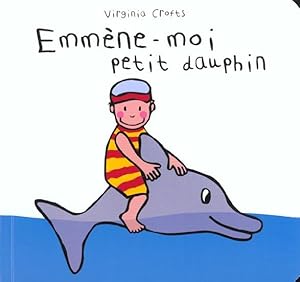 Bild des Verkufers fr Emmne-moi, petit dauphin zum Verkauf von Chapitre.com : livres et presse ancienne