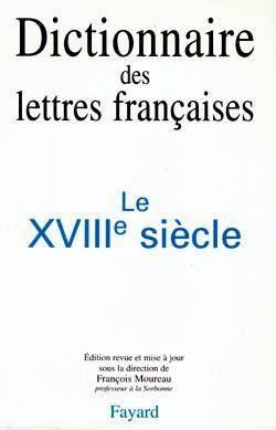 dictionnaire des lettres francaises - le xviiie siecle
