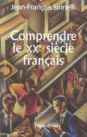Seller image for Comprendre le XXe sicle franais for sale by Chapitre.com : livres et presse ancienne