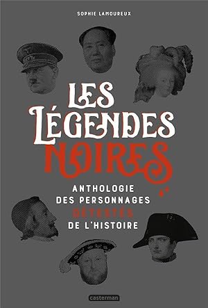 les légendes noires ; anthologie des personnages détestés de l'Histoire