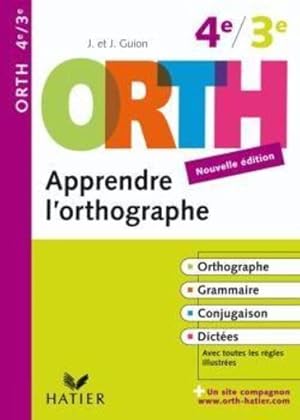 Apprendre l'orthographe, 4e-3e. orthographe, grammaire, conjugaison, dictées, avec toutes les règ...