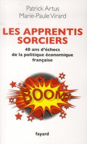 les apprentis sorciers ; 40 ans d'échecs de la politique économique française