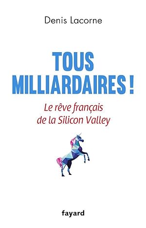Tous milliardaires ! Le rêve français de la Silicon Valley
