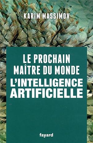 le prochain maître du monde ; l'intelligence artificielle