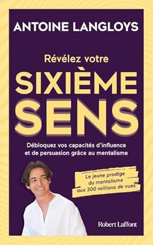 révélez votre sixième sens : débloquez vos capacités d'influence et de persuasion grâce au mental...