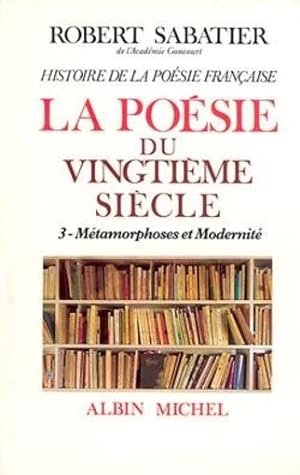 Histoire de la poésie française. 6,III. La Poésie du XXe siècle. Métamorphoses et modernité. Volu...