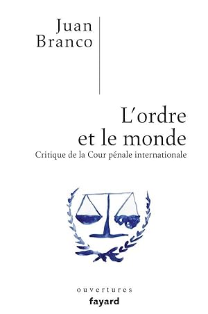 l'ordre et le monde ; critique de la cour pénale internationale