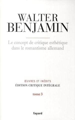 Image du vendeur pour Oeuvres et indits / Walter Benjamin. 3. Le concept de critique esthtique dans le romantisme allemand mis en vente par Chapitre.com : livres et presse ancienne