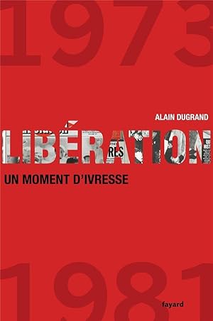 Libération, 1973-1981 ; un moment d'ivresse