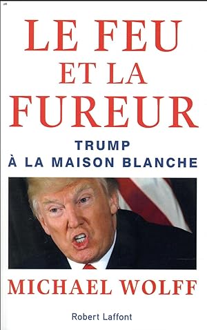 le feu et la fureur ; Trump à la Maison Blanche