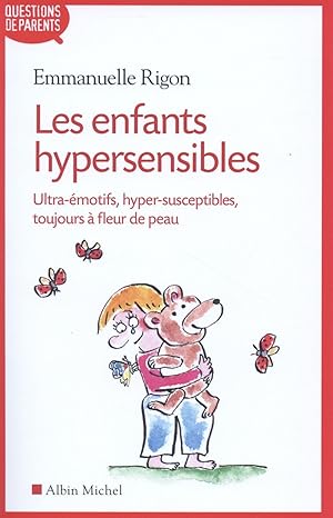 les enfants hypersensibles ; ultra-émotifs, hyper-susceptibles, toujours à fleur de peau