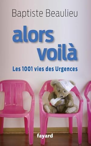 alors voilà ; les 1001 vies des urgences