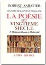 Histoire de la poésie française. 6,III. La Poésie du XXe siècle. Métamorphoses et modernité. Volu...