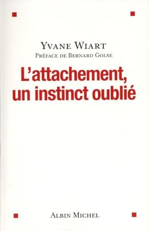 Bild des Verkufers fr l'attachement, un instinct oubli zum Verkauf von Chapitre.com : livres et presse ancienne