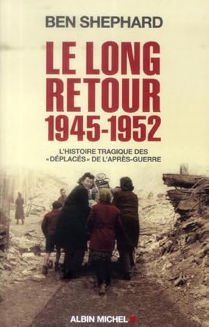 Seller image for le long retour 1945-1952 ; l'histoire tragique des  Dplacs  de l'aprs-guerre for sale by Chapitre.com : livres et presse ancienne
