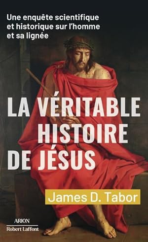 la véritable histoire de Jésus : une enquête scientifique et historique sur l'homme et sa lignée