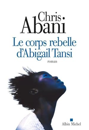 Immagine del venditore per Le corps rebelle d'Abigail Tansi venduto da Chapitre.com : livres et presse ancienne