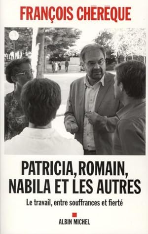 Patricia, Romain, Nabila et les autres ; le travail, entre souffrances et fierté