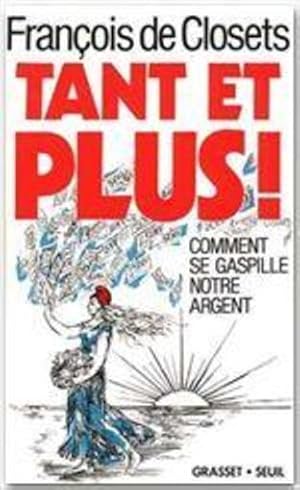 Tant et plus !. comment se gaspille notre argent