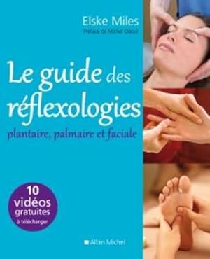 le guide des réflexologies ; plantaire, palmaire, faciale