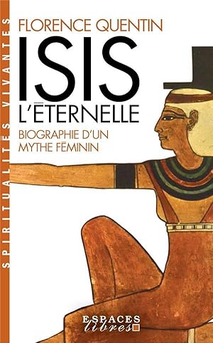 Isis l'éternelle : biographie d'un mythe féminin