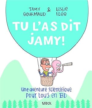tu l'as dit Jamy ! ; une aventure scientifique pour tous en BD