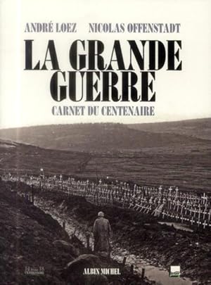 Bild des Verkufers fr la Grande Guerre ; carnet du centenaire zum Verkauf von Chapitre.com : livres et presse ancienne