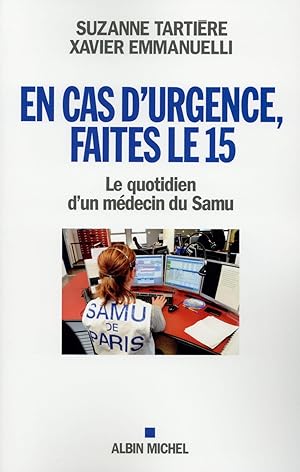 Seller image for en cas d'urgence, faites le 15 ; le quotidien d'un mdecin du samu for sale by Chapitre.com : livres et presse ancienne