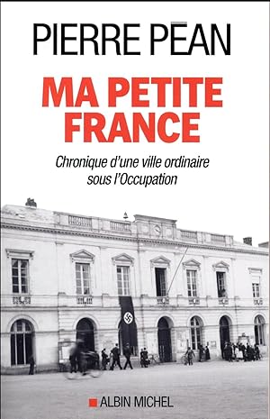 Image du vendeur pour ma petite France ; chronique d'une ville ordinaire sous l'Occupation mis en vente par Chapitre.com : livres et presse ancienne