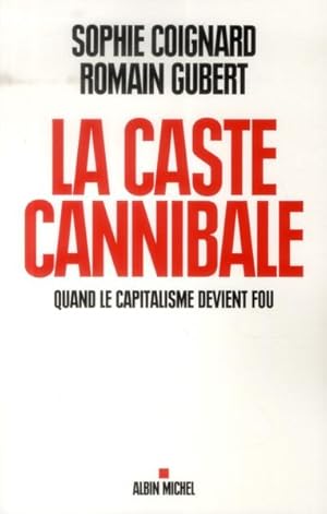 la caste cannibale ; quand le capitalisme devient fou