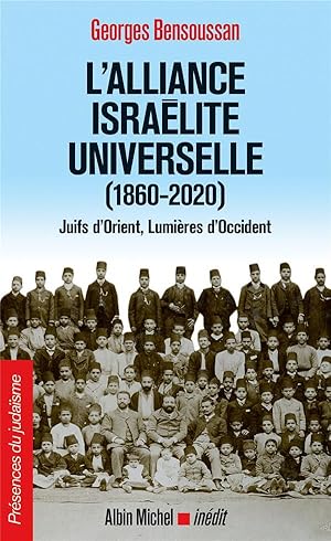 l'alliance israélite universelle (1860-2020) ; Juifs d'Orient, lumieres d'Occident