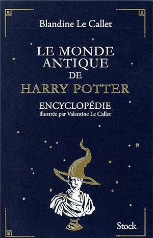 Image du vendeur pour le monde antique de Harry Potter ; encyclopdie illustre par Valentine le Callet mis en vente par Chapitre.com : livres et presse ancienne