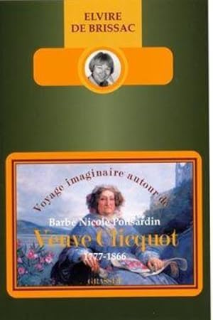 Voyage imaginaire autour de Barbe Nicole Ponsardin veuve Clicquot