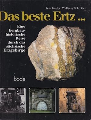Bild des Verkufers fr Das beste Ertz. Eine bergbau-historische Reise durch das schsische Erzgebirge. zum Verkauf von Altstadt Antiquariat Goslar