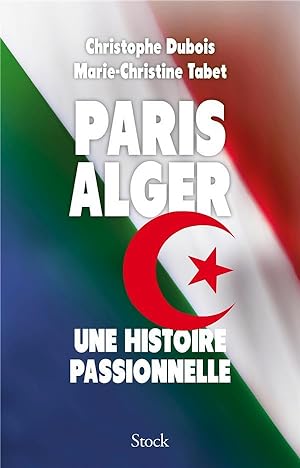 Paris-Alger ; une histoire passionnelle