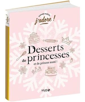 J'ADORE ; desserts de princesses (et de princes aussi !)