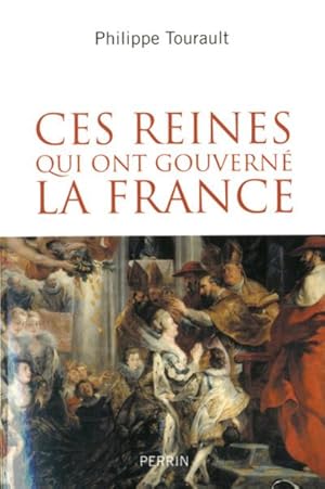 Seller image for ces reines qui ont gouvern la France for sale by Chapitre.com : livres et presse ancienne