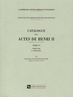 Catalogue des actes de Henri II. 6. Catalogue des actes de Henri II. Année 1552, n° 10168-12357. ...