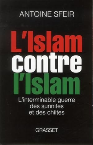 Image du vendeur pour l'Islam contre l'Islam ; l'interminable guerre des Chiites et des Sunnites mis en vente par Chapitre.com : livres et presse ancienne