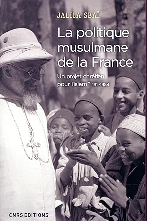 la politique musulmane de la France : un projet chrétien pour l'Islam ? 1911-1954