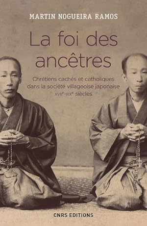 la foi des ancêtres ; chrétiens cachés et catholiques dans la société villageoise japonaise, XVII...